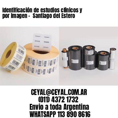 Identificación de estudios clínicos y por imagen –  Santiago del Estero