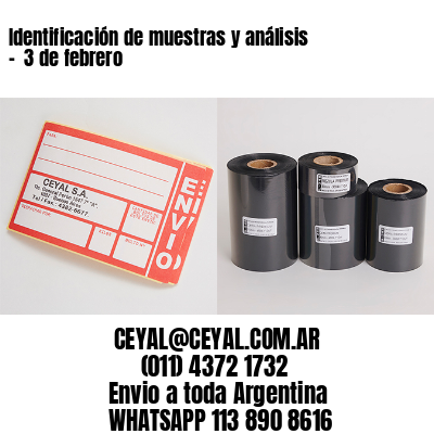 Identificación de muestras y análisis –  3 de febrero