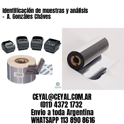 Identificación de muestras y análisis –  A. Gonzáles Cháves