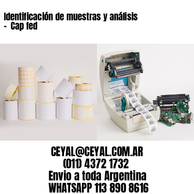 Identificación de muestras y análisis –  Cap fed