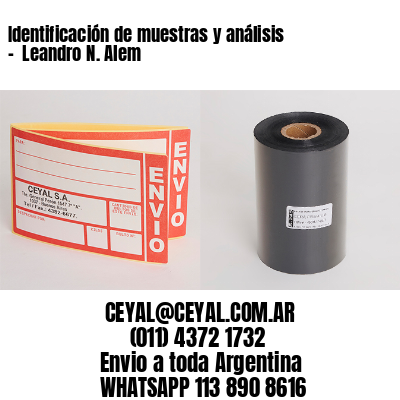 Identificación de muestras y análisis –  Leandro N. Alem