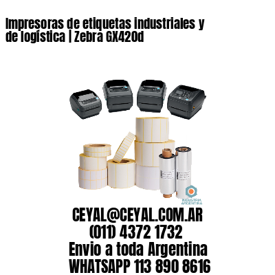 Impresoras de etiquetas industriales y de logística | Zebra GX420d