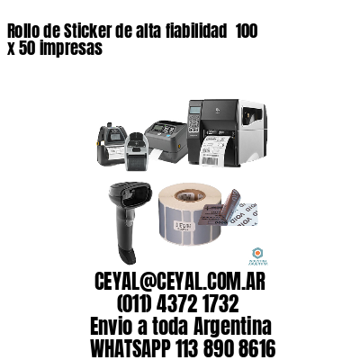 Rollo de Sticker de alta fiabilidad  100 x 50 impresas