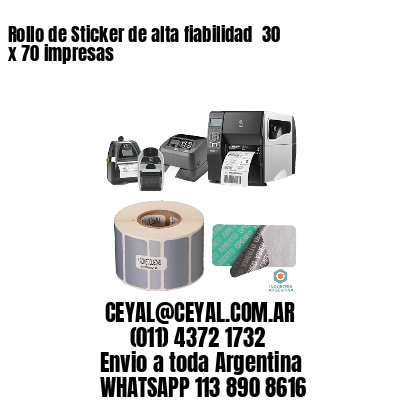 Rollo de Sticker de alta fiabilidad  30 x 70 impresas