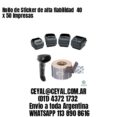 Rollo de Sticker de alta fiabilidad  40 x 50 impresas