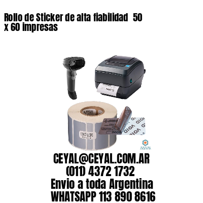 Rollo de Sticker de alta fiabilidad  50 x 60 impresas