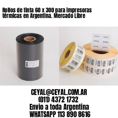 Rollos de tinta 60 x 300 para impresoras térmicas en Argentina. Mercado Libre