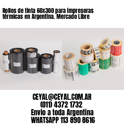 Rollos de tinta 60×300 para impresoras térmicas en Argentina. Mercado Libre