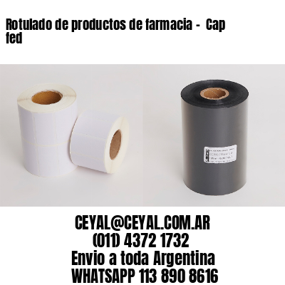 Rotulado de productos de farmacia –  Cap fed