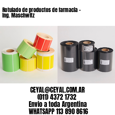 Rotulado de productos de farmacia –  Ing. Maschwitz