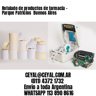Rotulado de productos de farmacia –  Parque Patricios  Buenos Aires