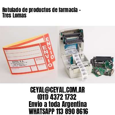 Rotulado de productos de farmacia –  Tres Lomas