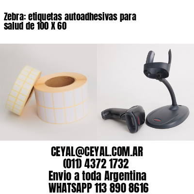 Zebra: etiquetas autoadhesivas para salud de 100 X 60