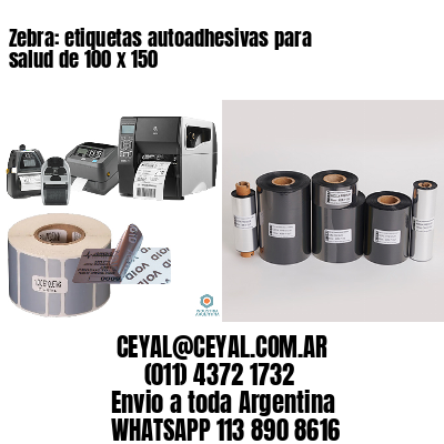 Zebra: etiquetas autoadhesivas para salud de 100 x 150
