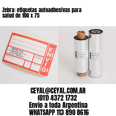 Zebra: etiquetas autoadhesivas para salud de 100 x 75