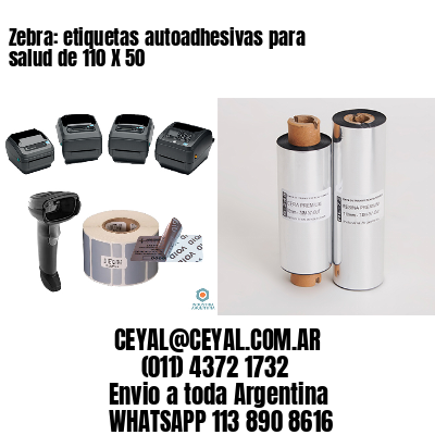 Zebra: etiquetas autoadhesivas para salud de 110 X 50