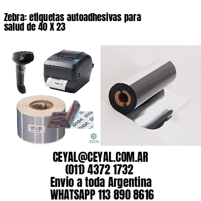 Zebra: etiquetas autoadhesivas para salud de 40 X 23