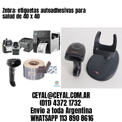 Zebra: etiquetas autoadhesivas para salud de 40 x 40