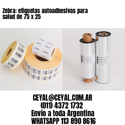 Zebra: etiquetas autoadhesivas para salud de 75 x 25