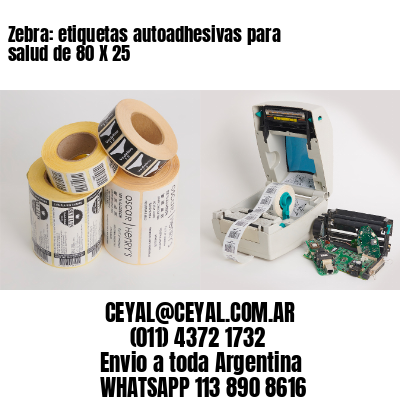 Zebra: etiquetas autoadhesivas para salud de 80 X 25