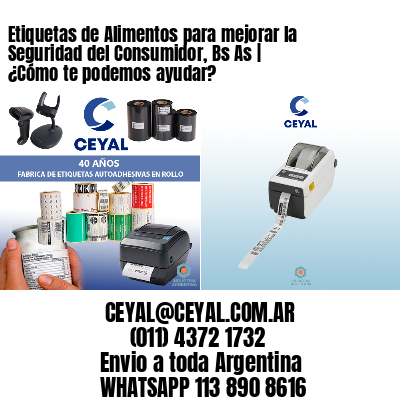 Etiquetas de Alimentos para mejorar la Seguridad del Consumidor, Bs As | ¿Cómo te podemos ayudar?
