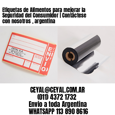 Etiquetas de Alimentos para mejorar la Seguridad del Consumidor | Contáctese con nosotros , argentina