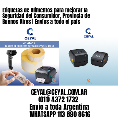 Etiquetas de Alimentos para mejorar la Seguridad del Consumidor, Provincia de Buenos Aires | Envíos a todo el país