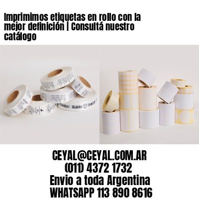 Imprimimos etiquetas en rollo con la mejor definición | Consultá nuestro catálogo