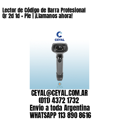Lector de Código de Barra Profesional Qr 2d 1d   Pie | ¡Llamanos ahora!