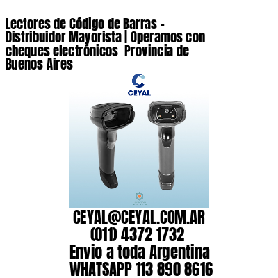 Lectores de Código de Barras – Distribuidor Mayorista | Operamos con cheques electrónicos  Provincia de Buenos Aires