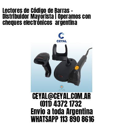 Lectores de Código de Barras – Distribuidor Mayorista | Operamos con cheques electrónicos  argentina