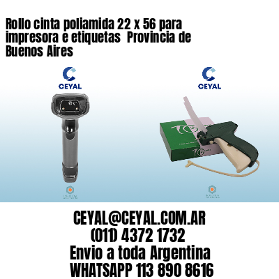 Rollo cinta poliamida 22 x 56 para impresora e etiquetas  Provincia de Buenos Aires