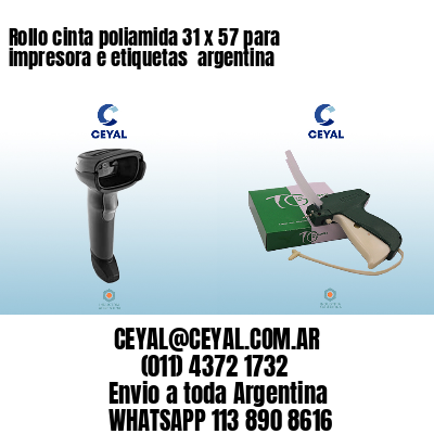 Rollo cinta poliamida 31 x 57 para impresora e etiquetas  argentina