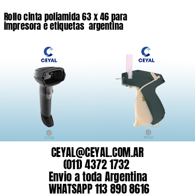 Rollo cinta poliamida 63 x 46 para impresora e etiquetas  argentina