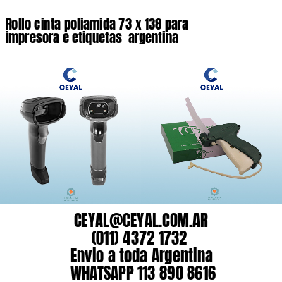 Rollo cinta poliamida 73 x 138 para impresora e etiquetas  argentina