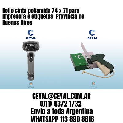 Rollo cinta poliamida 74 x 71 para impresora e etiquetas  Provincia de Buenos Aires