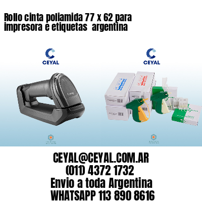 Rollo cinta poliamida 77 x 62 para impresora e etiquetas  argentina