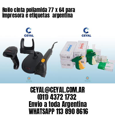 Rollo cinta poliamida 77 x 64 para impresora e etiquetas  argentina