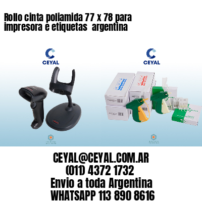 Rollo cinta poliamida 77 x 78 para impresora e etiquetas  argentina