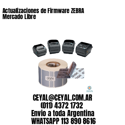Actualizaciones de Firmware ZEBRA Mercado Libre