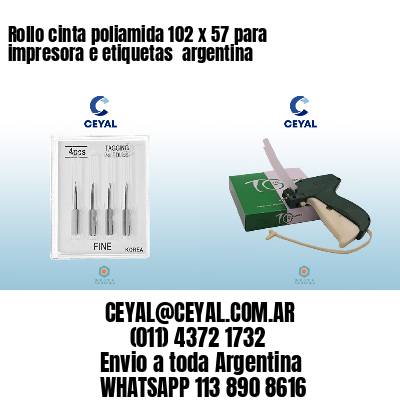 Rollo cinta poliamida 102 x 57 para impresora e etiquetas  argentina