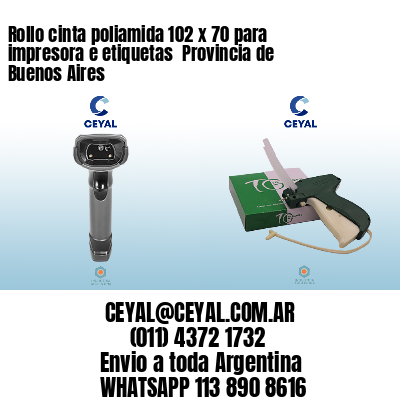 Rollo cinta poliamida 102 x 70 para impresora e etiquetas  Provincia de Buenos Aires
