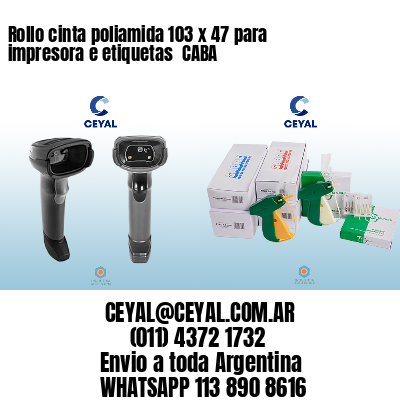 Rollo cinta poliamida 103 x 47 para impresora e etiquetas  CABA