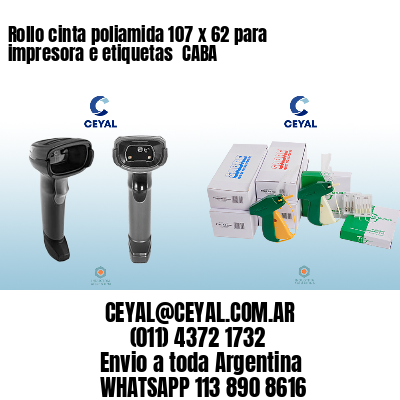 Rollo cinta poliamida 107 x 62 para impresora e etiquetas  CABA