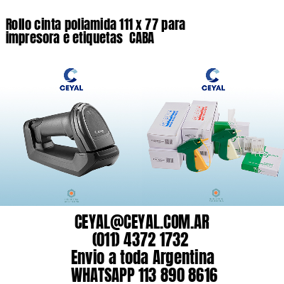Rollo cinta poliamida 111 x 77 para impresora e etiquetas  CABA
