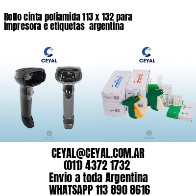 Rollo cinta poliamida 113 x 132 para impresora e etiquetas  argentina