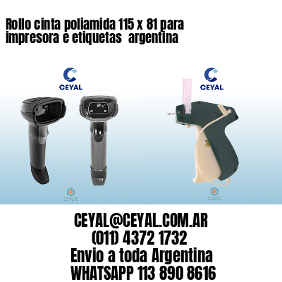Rollo cinta poliamida 115 x 81 para impresora e etiquetas  argentina
