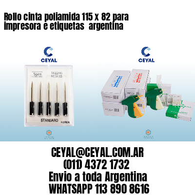 Rollo cinta poliamida 115 x 82 para impresora e etiquetas  argentina