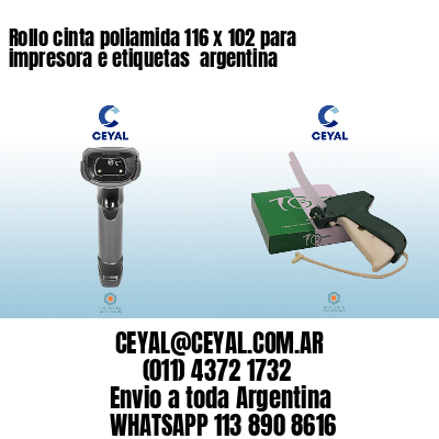 Rollo cinta poliamida 116 x 102 para impresora e etiquetas  argentina