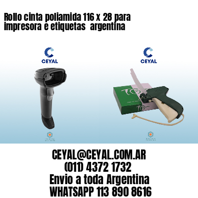 Rollo cinta poliamida 116 x 28 para impresora e etiquetas  argentina